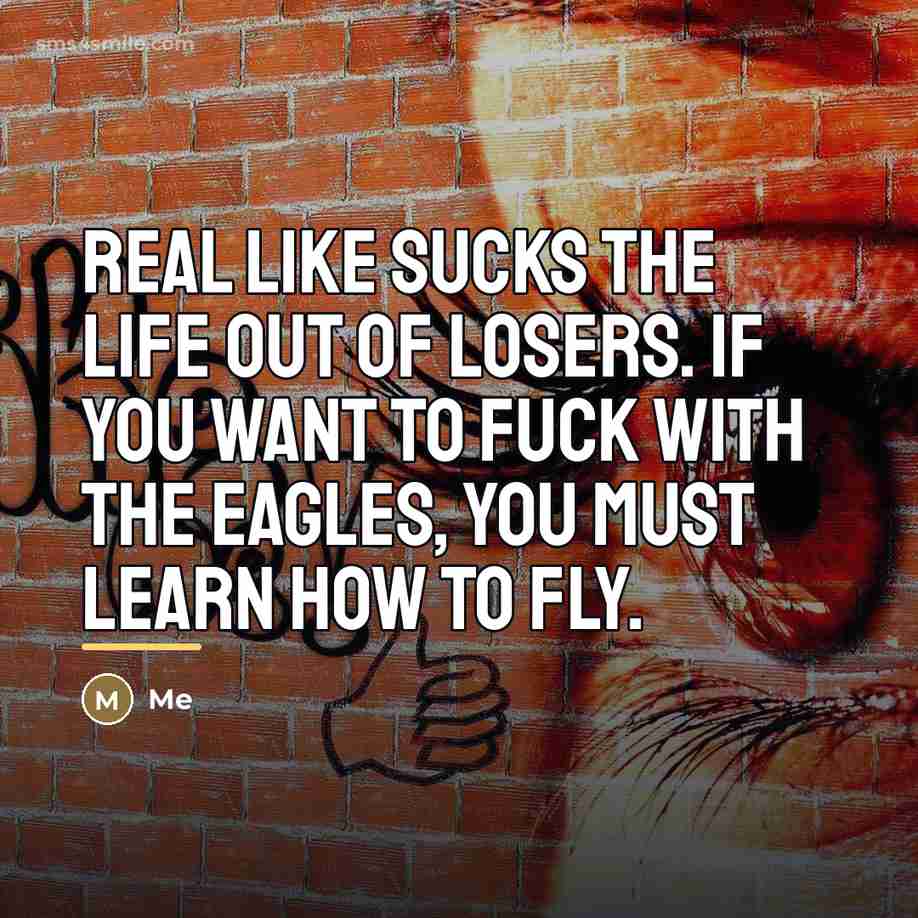 “Real like sucks the life out of losers. if you…” quote by Me