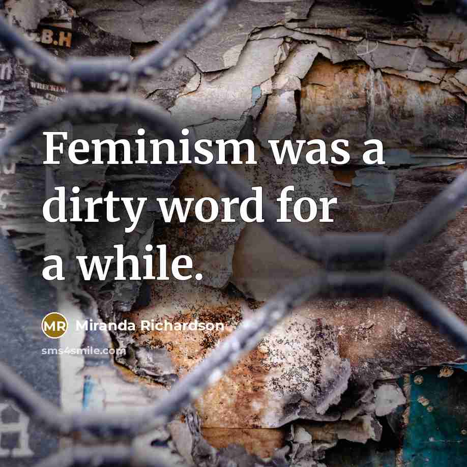 “Feminism was a dirty word for a while.…” quote by Miranda Richardson