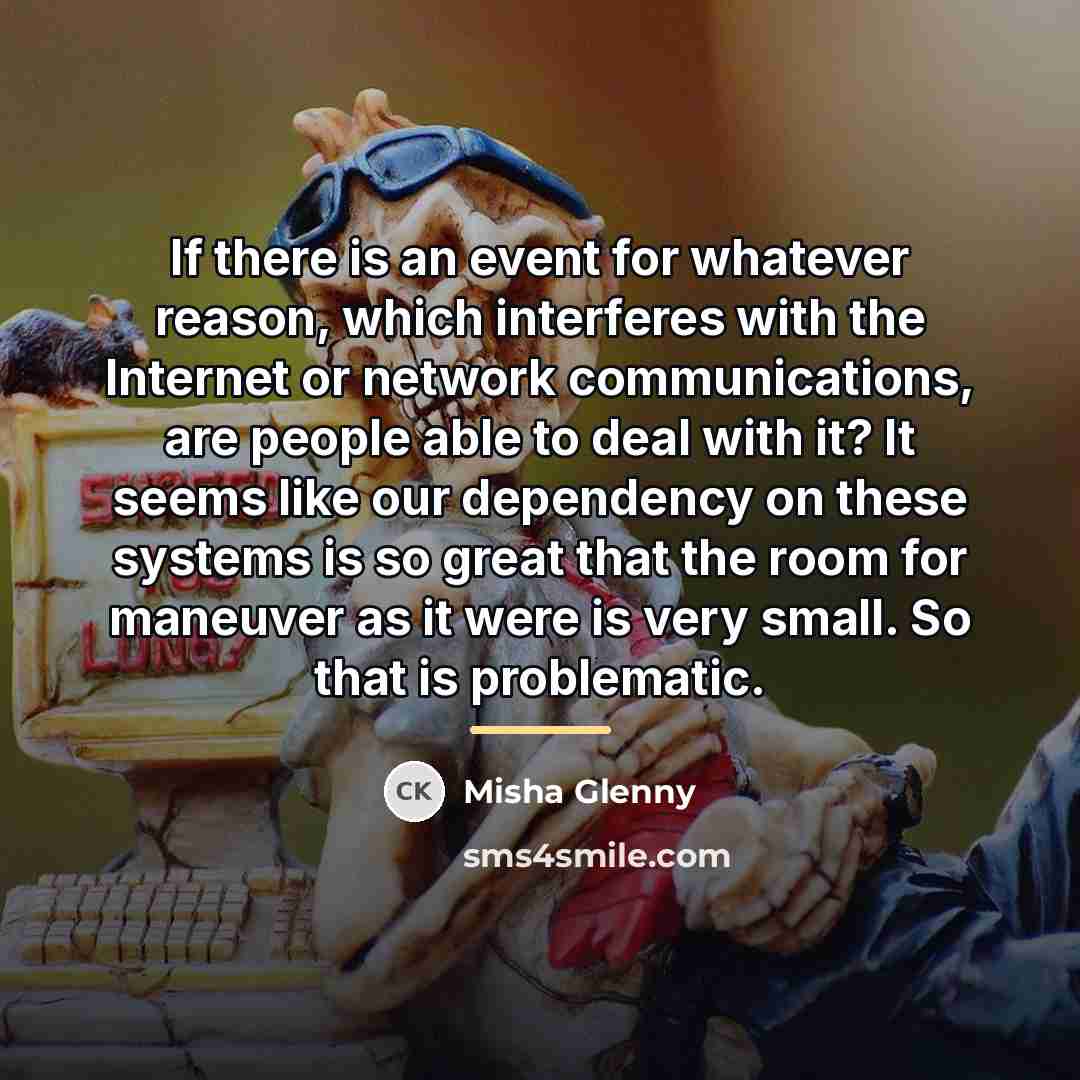 “If there is an event for whatever reason, which interferes…” quote by Misha Glenny