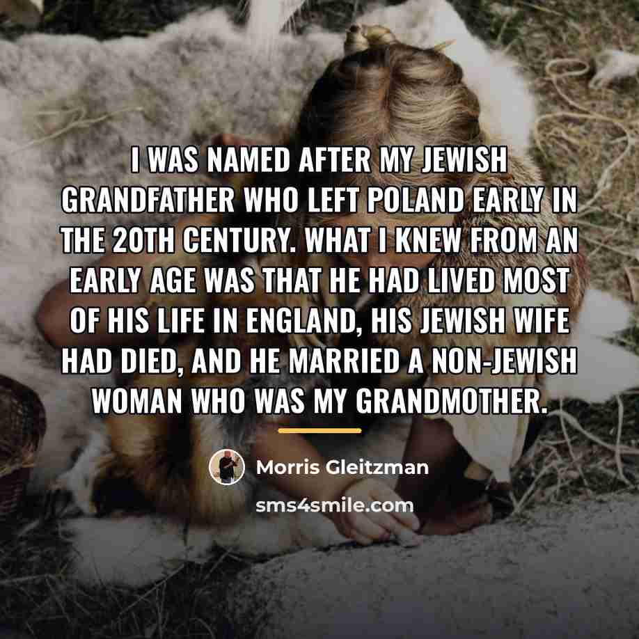 “I was named after my Jewish grandfather who left Poland…” quote by Morris Gleitzman