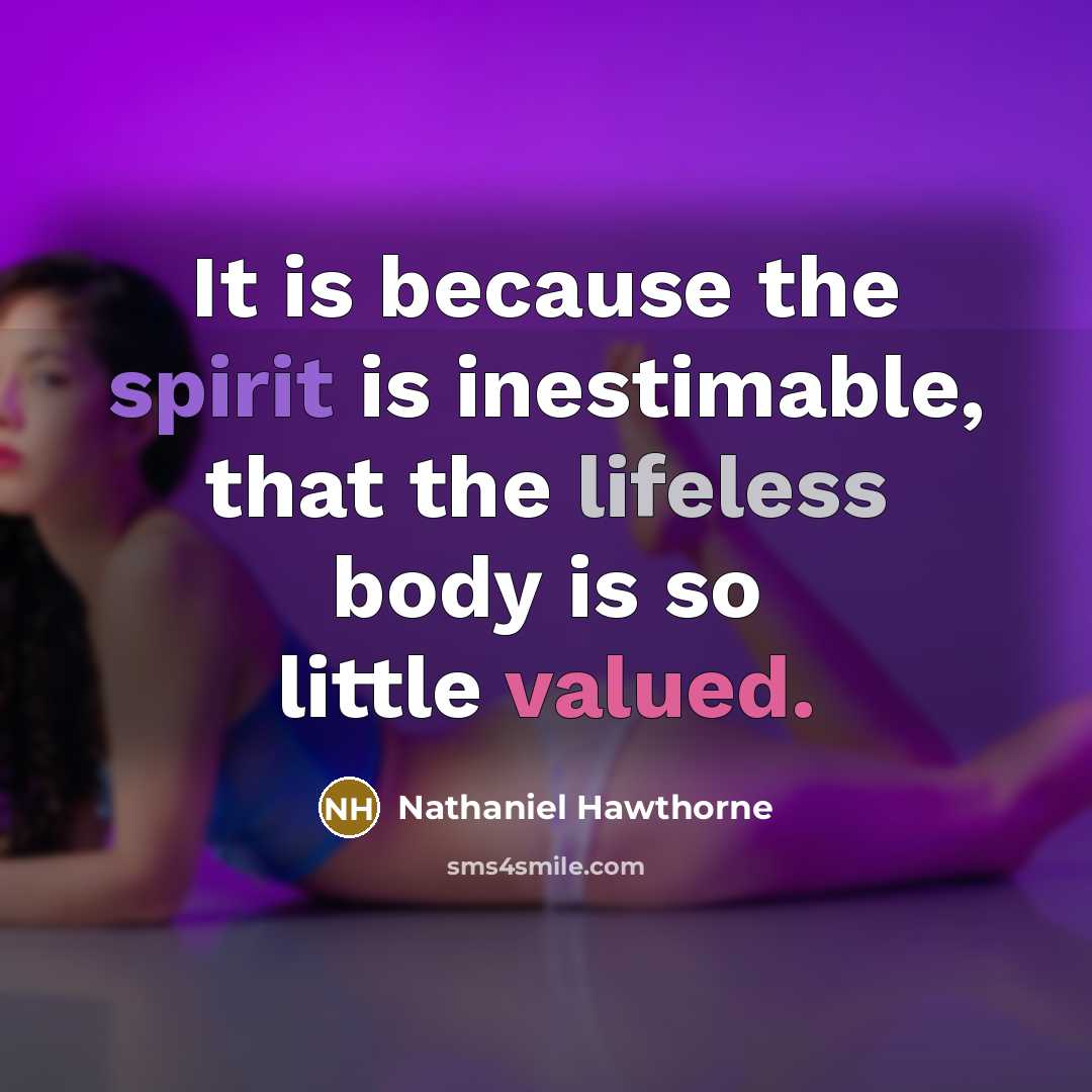 “It is because the spirit is inestimable, that the lifeless…” quote by Nathaniel Hawthorne