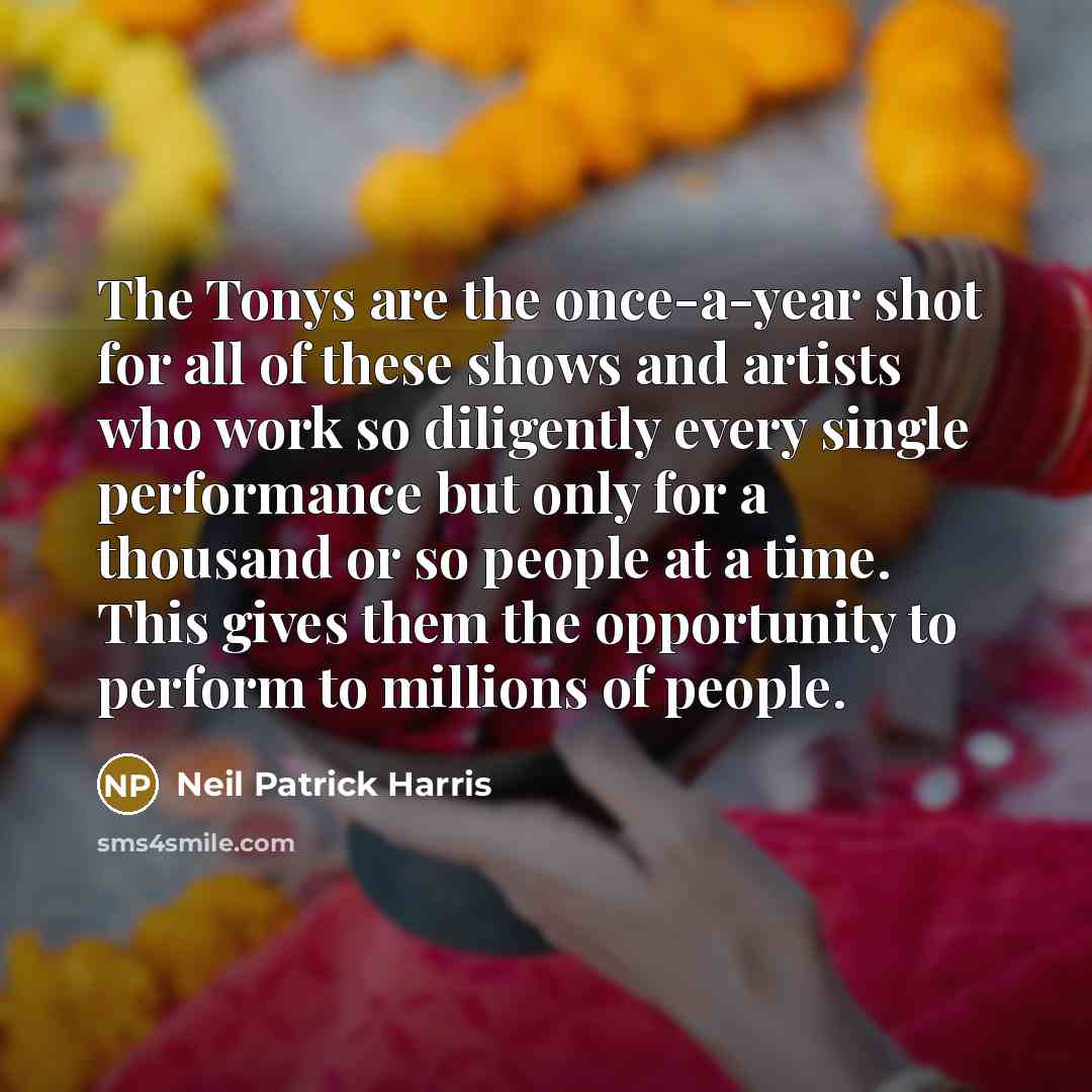 “The Tonys are the once-a-year shot for all of these…” quote by Neil Patrick Harris