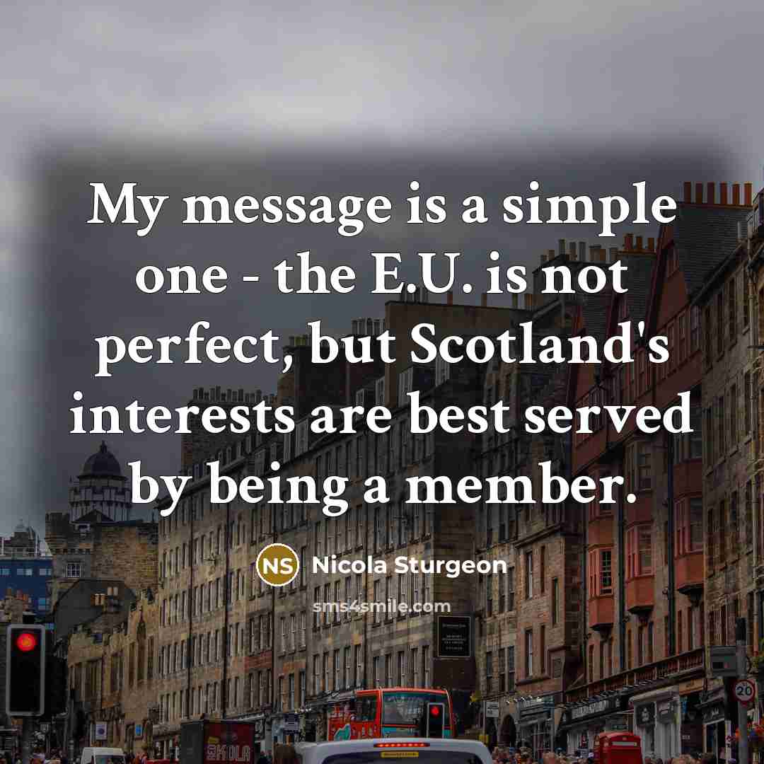 “My message is a simple one - the E.U. is…” quote by Nicola Sturgeon