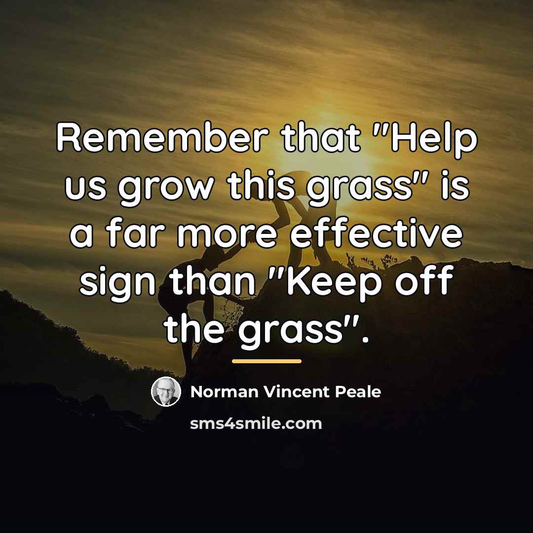 “Remember that "Help us grow this grass" is a far…” quote by Norman Vincent Peale
