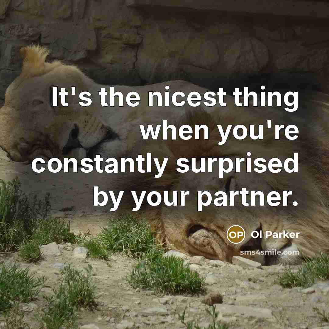 “It's the nicest thing when you're constantly surprised by your…” quote by Ol Parker