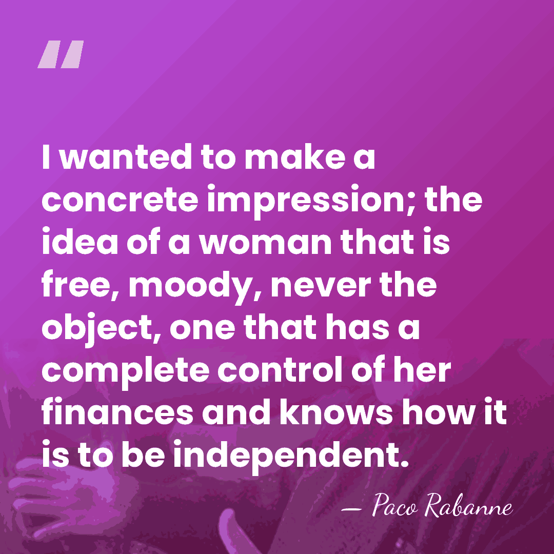 I wanted to make a concrete impression; the idea of a woman&hellip; - Paco Rabanne