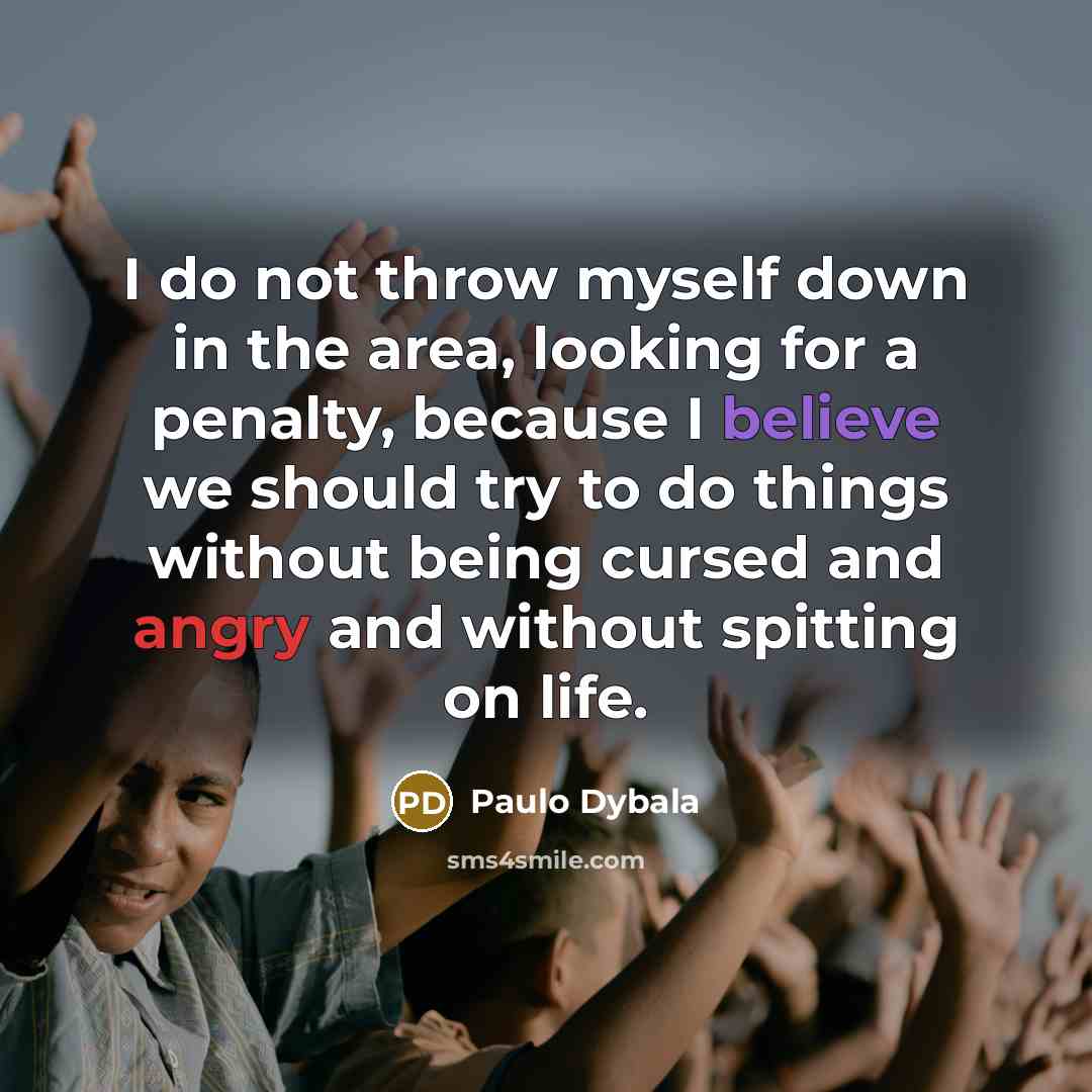 “I do not throw myself down in the area, looking…” quote by Paulo Dybala