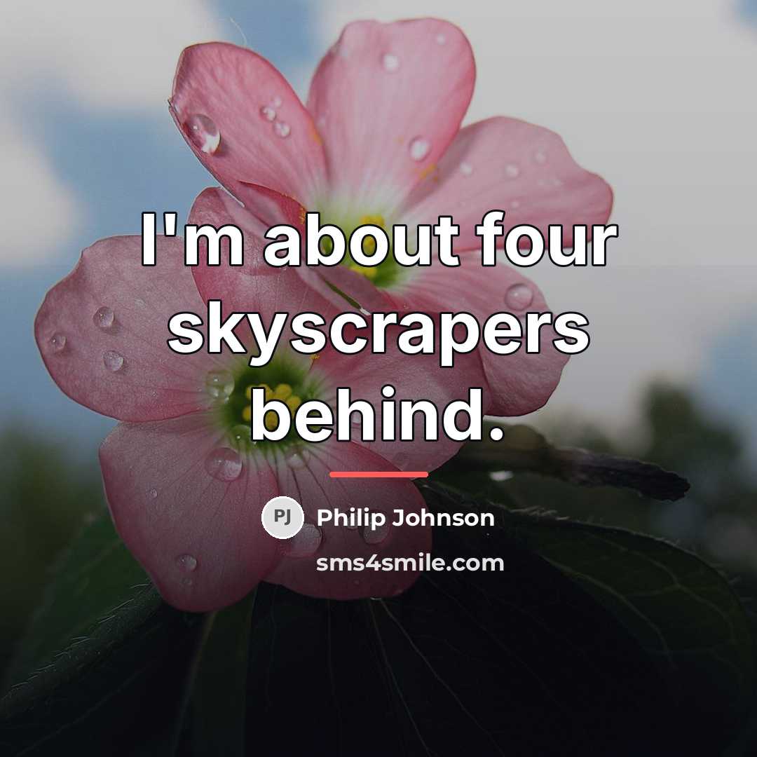 “I'm about four skyscrapers behind.…” quote by Philip Johnson