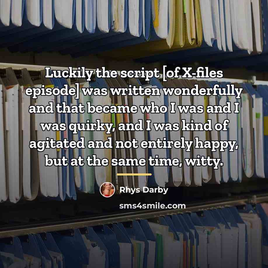 “Luckily the script [of X-files episode] was written wonderfully and…” quote by Rhys Darby