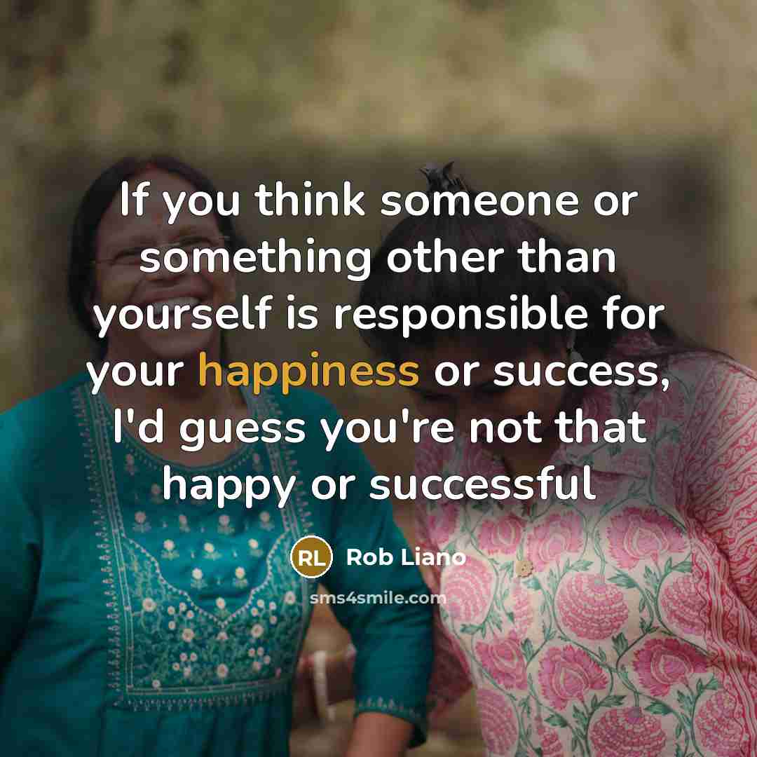“If you think someone or something other than yourself is…” quote by Rob Liano