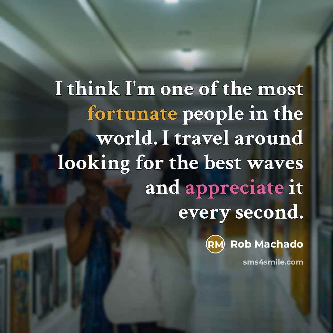 “I think I'm one of the most fortunate people in…” quote by Rob Machado