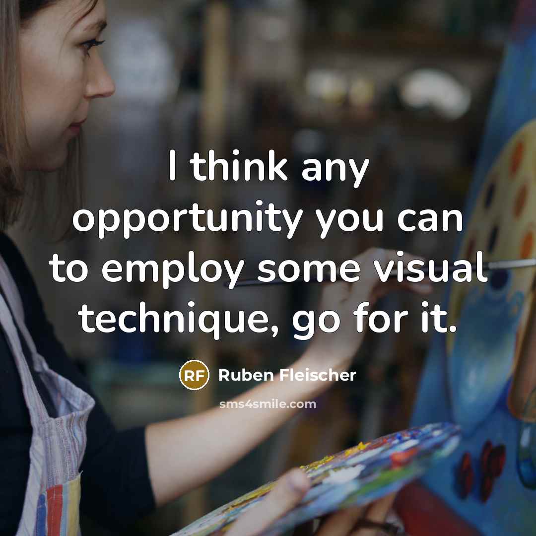 “I think any opportunity you can to employ some visual…” quote by Ruben Fleischer