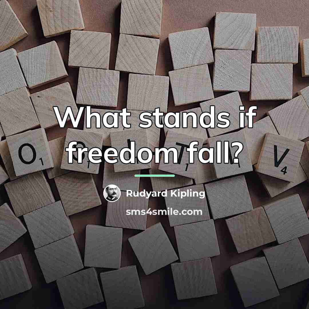 “What stands if freedom fall?…” quote by Rudyard Kipling