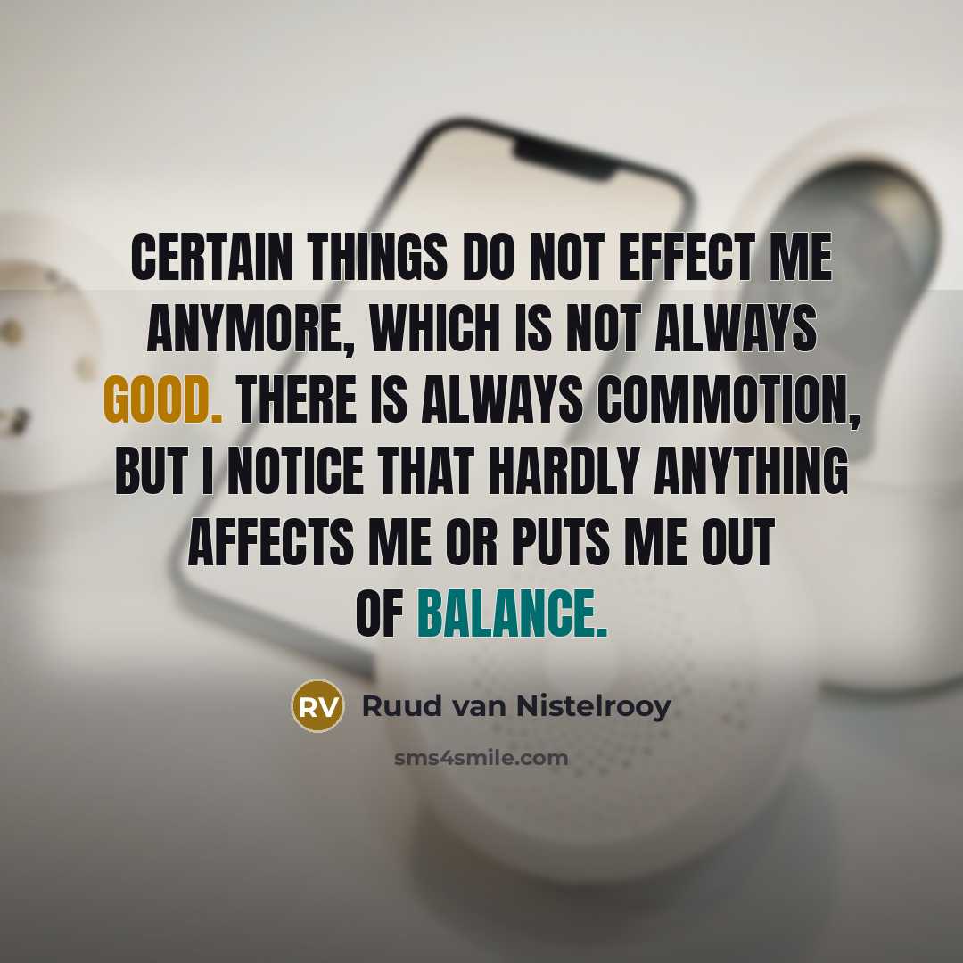 “Certain things do not effect me anymore, which is not…” quote by Ruud van Nistelrooy