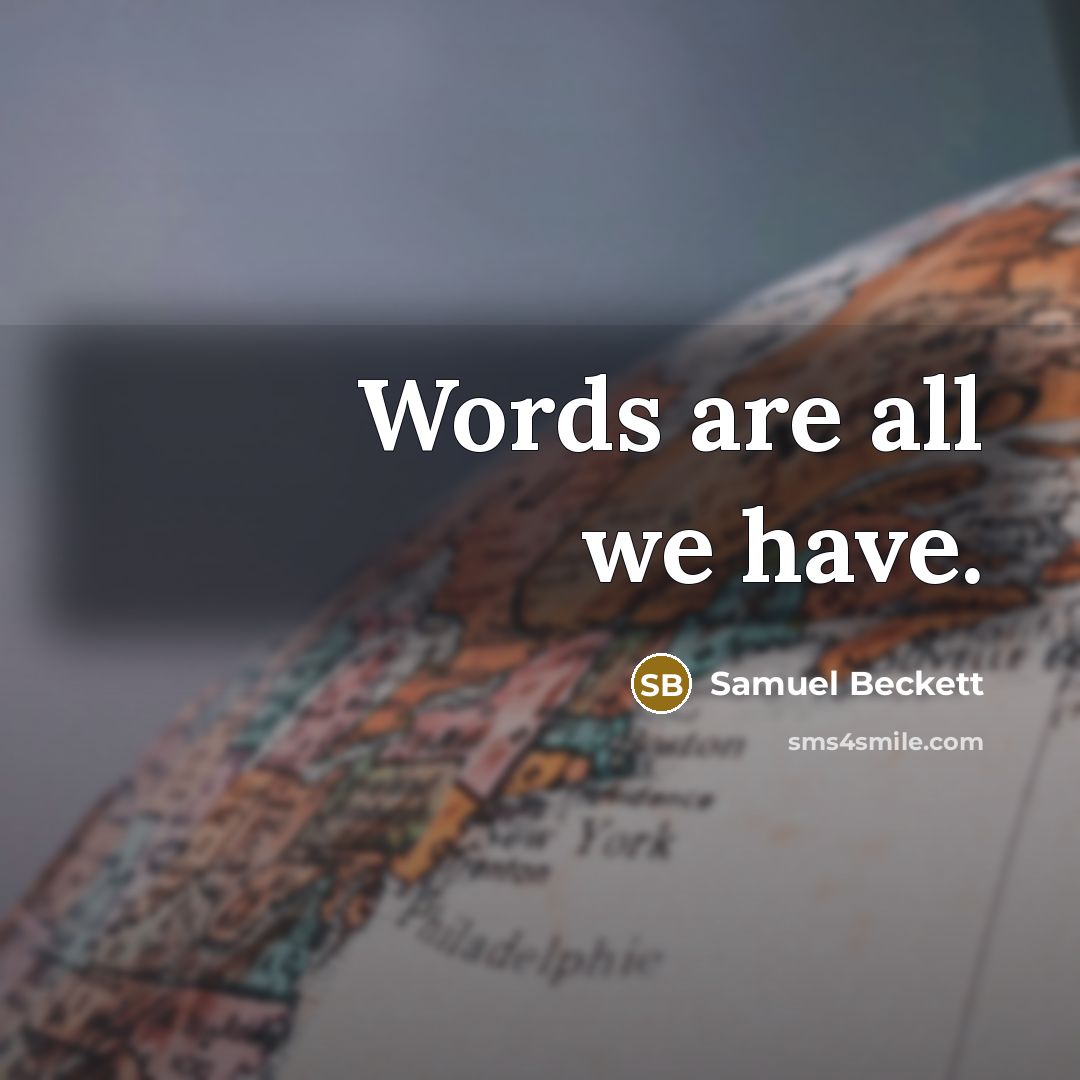 “Words are all we have.…” quote by Samuel Beckett