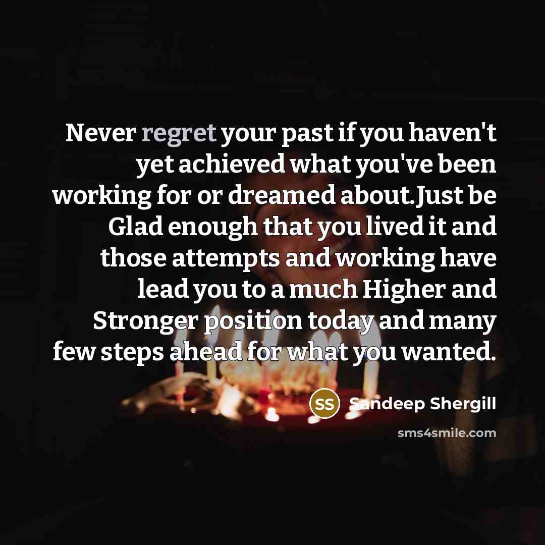 “Never regret your past if you haven't yet achieved what…” quote by Sandeep Shergill