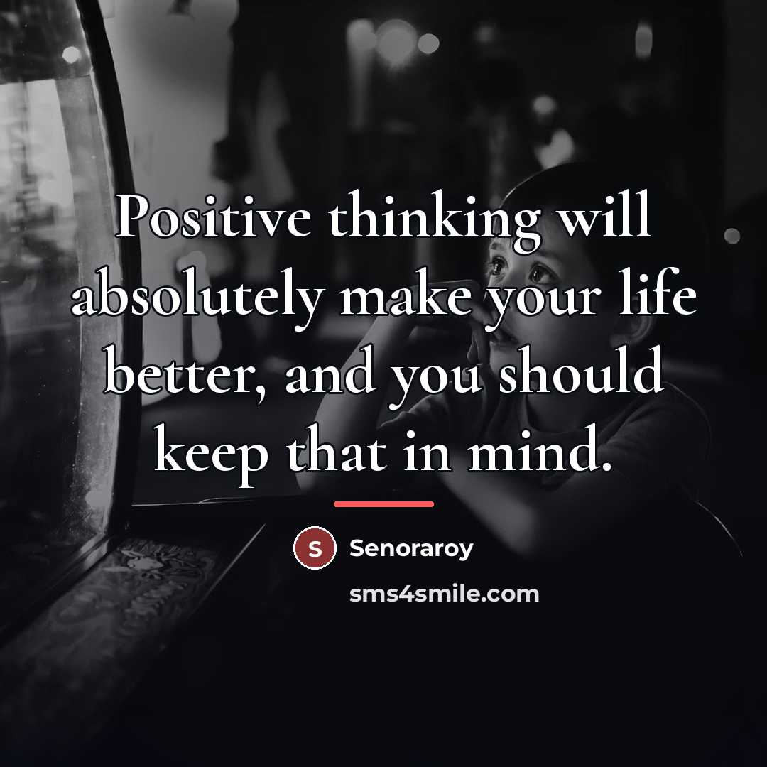 “Positive thinking will absolutely make your life better, and you…” quote by Senoraroy
