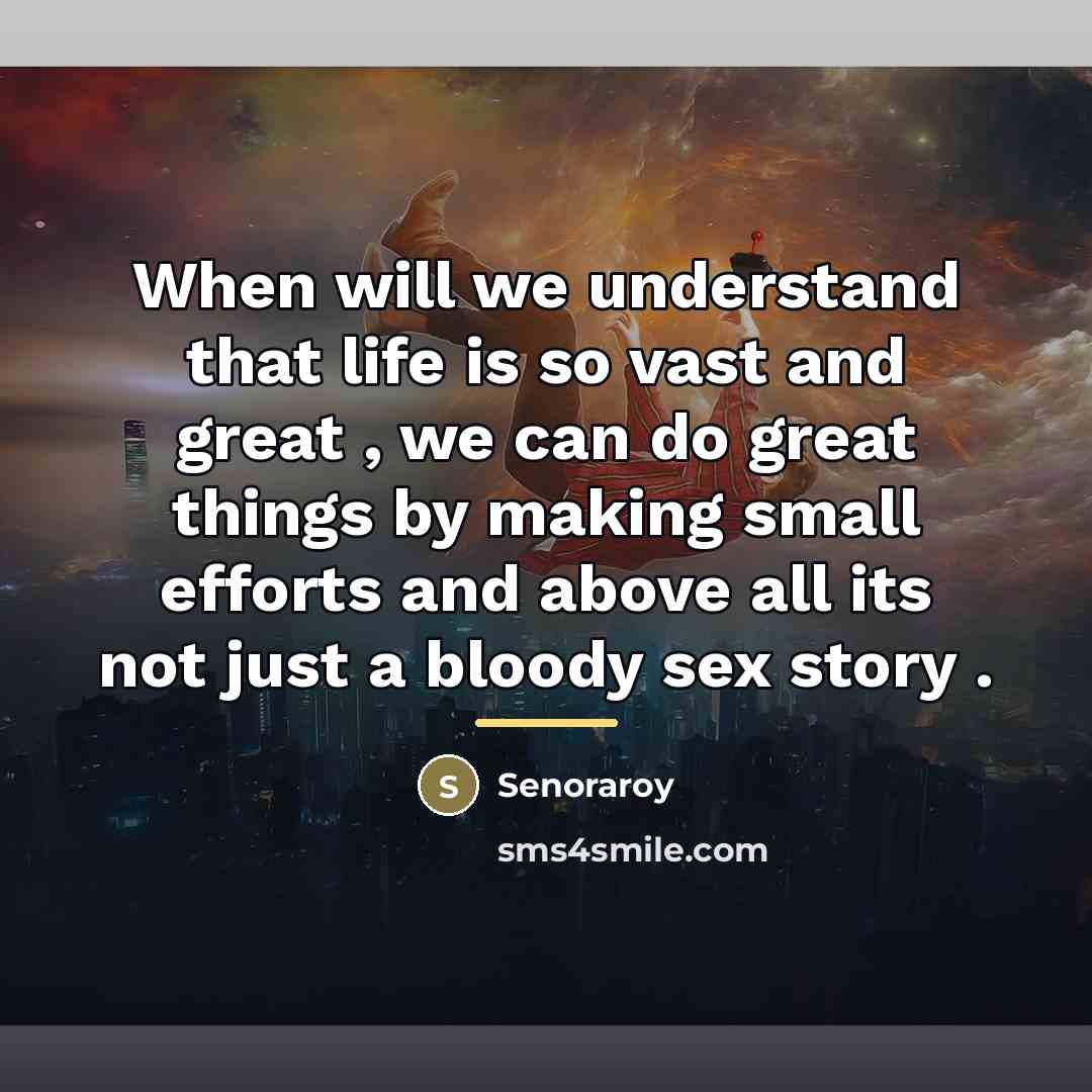 “When will we understand that life is so vast and…” quote by Senoraroy