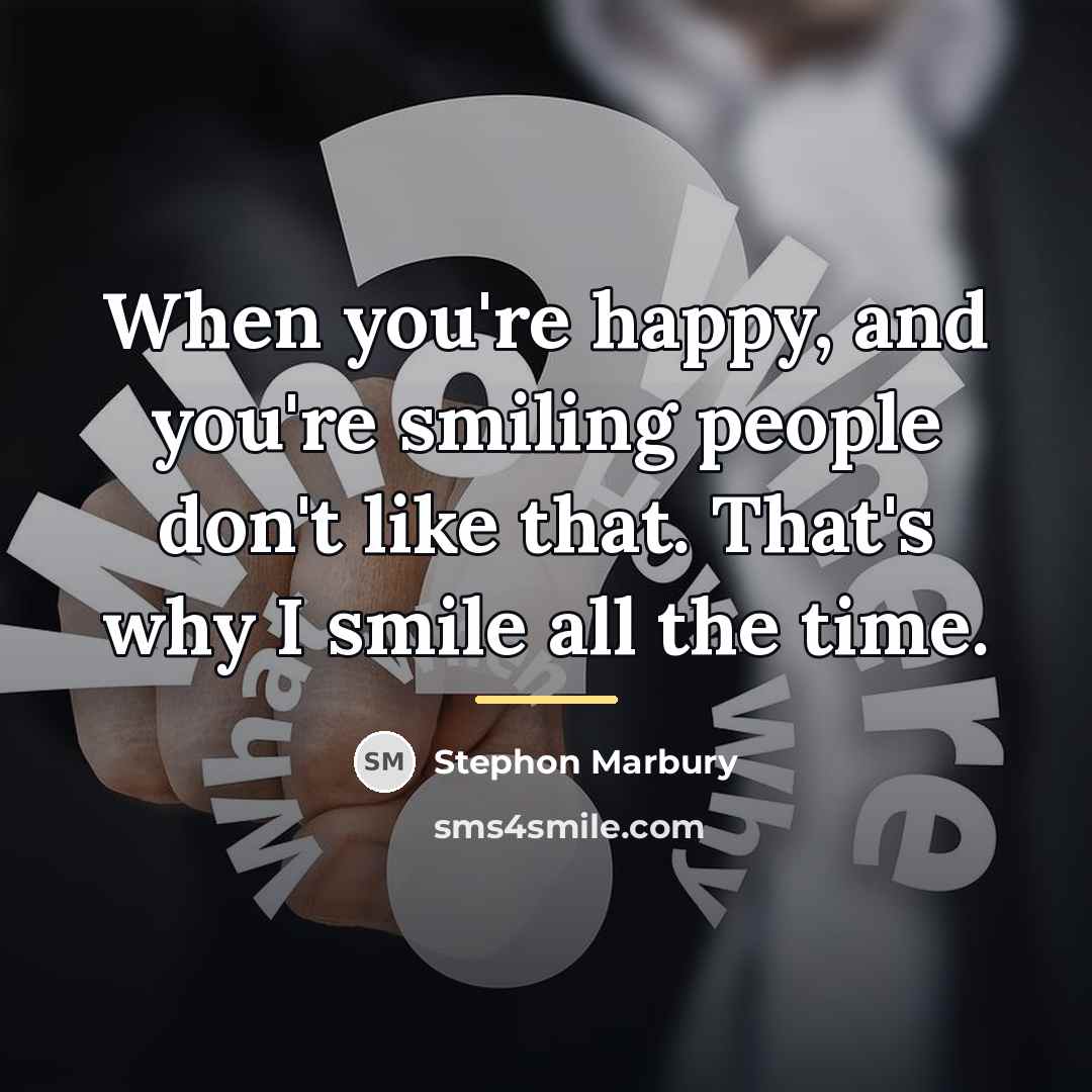 “When you're happy, and you're smiling people don't like that.…” quote by Stephon Marbury