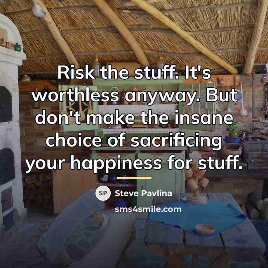 “Risk the stuff. It's worthless anyway. But don't make the…” quote by Steve Pavlina
