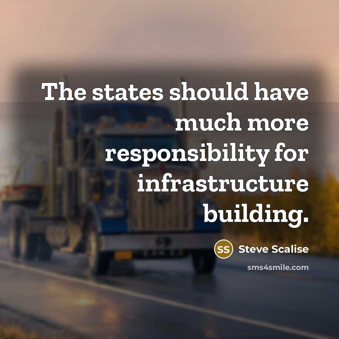 “The states should have much more responsibility for infrastructure building.…” quote by Steve Scalise