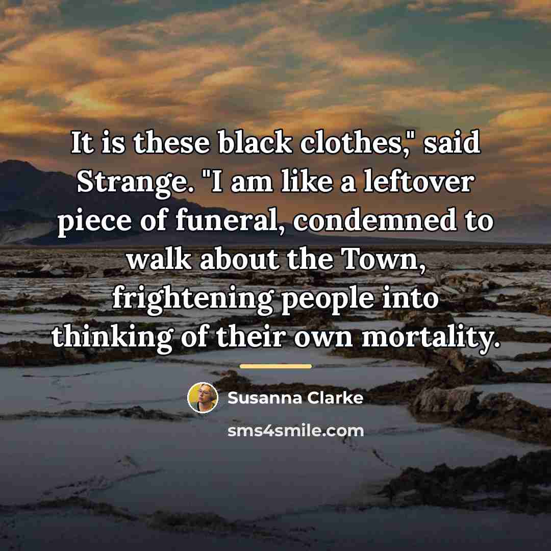 “It is these black clothes," said Strange. "I am like…” quote by Susanna Clarke