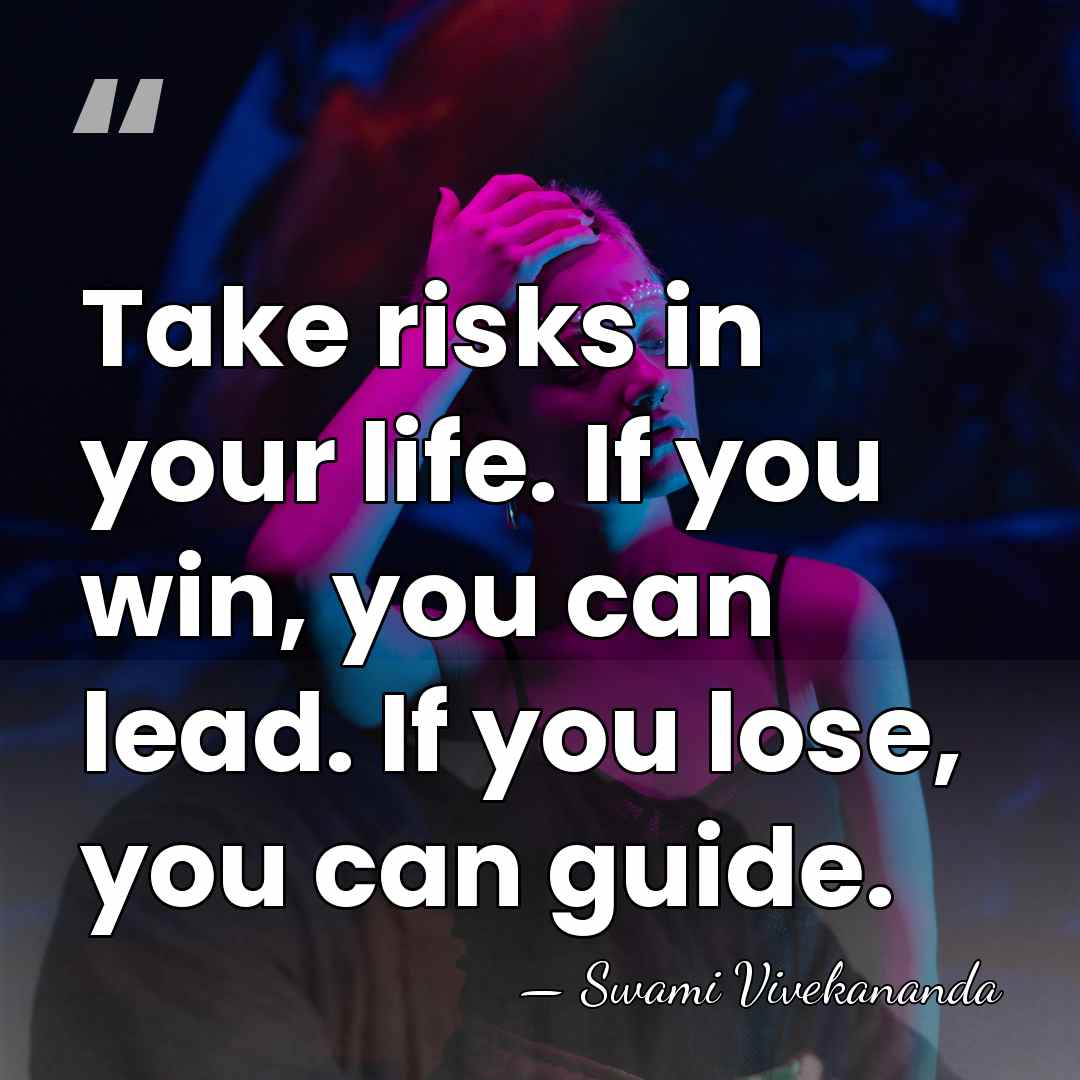 Take risks in your life. If you win, you can lead. If&hellip; - Swami Vivekananda