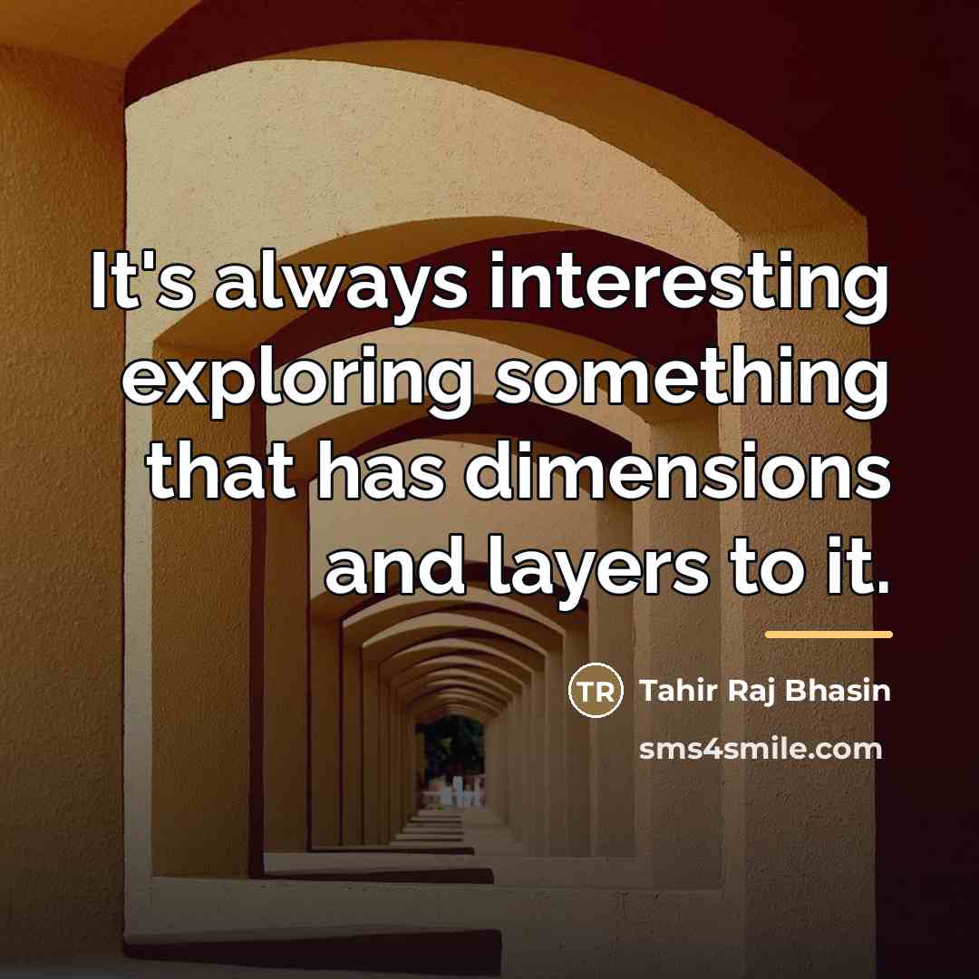 “It's always interesting exploring something that has dimensions and layers…” quote by Tahir Raj Bhasin