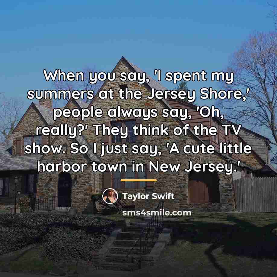 “When you say, 'I spent my summers at the Jersey…” quote by Taylor Swift