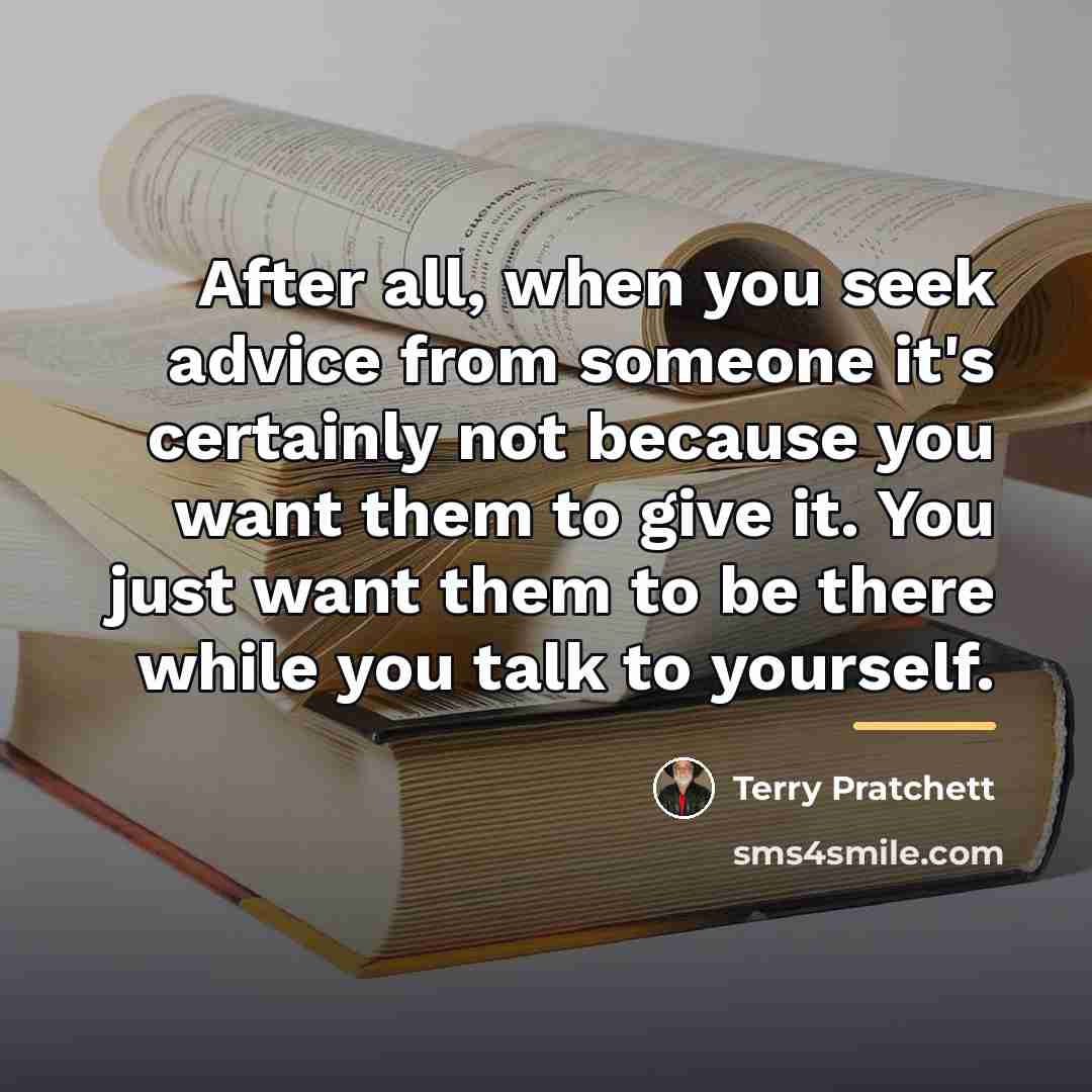 “After all, when you seek advice from someone it's certainly…” quote by Terry Pratchett