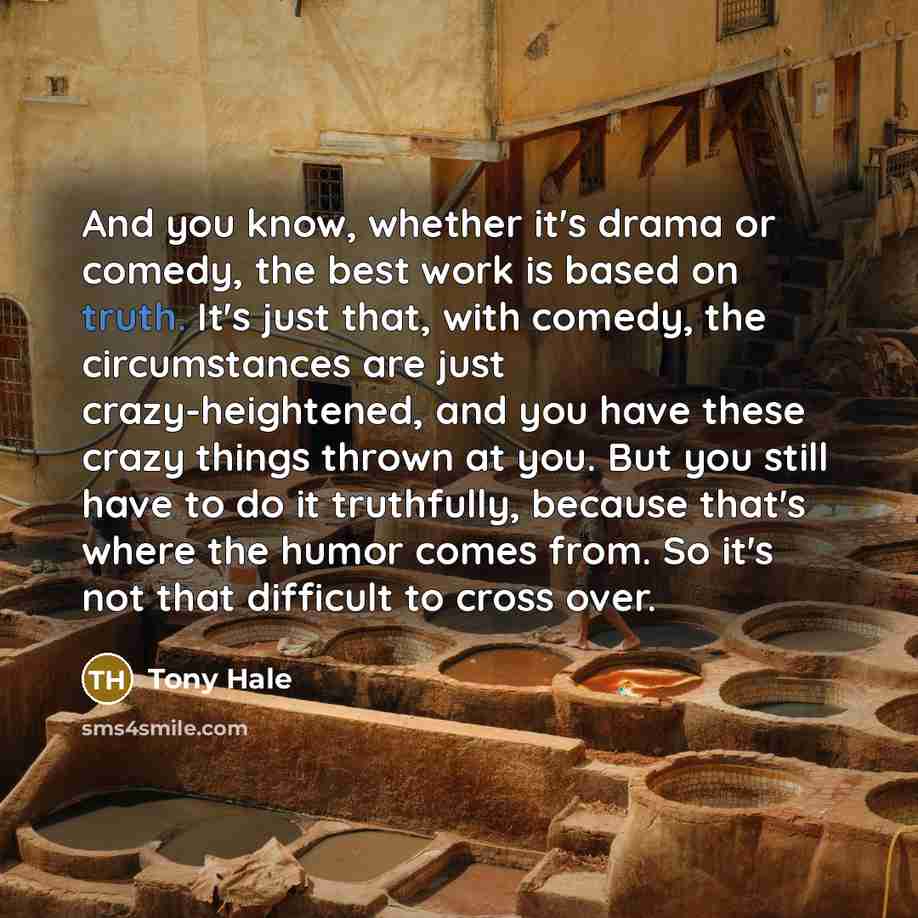 “And you know, whether it's drama or comedy, the best…” quote by Tony Hale