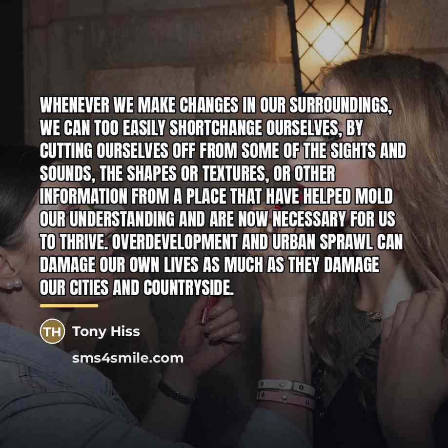 “Whenever we make changes in our surroundings, we can too…” quote by Tony Hiss