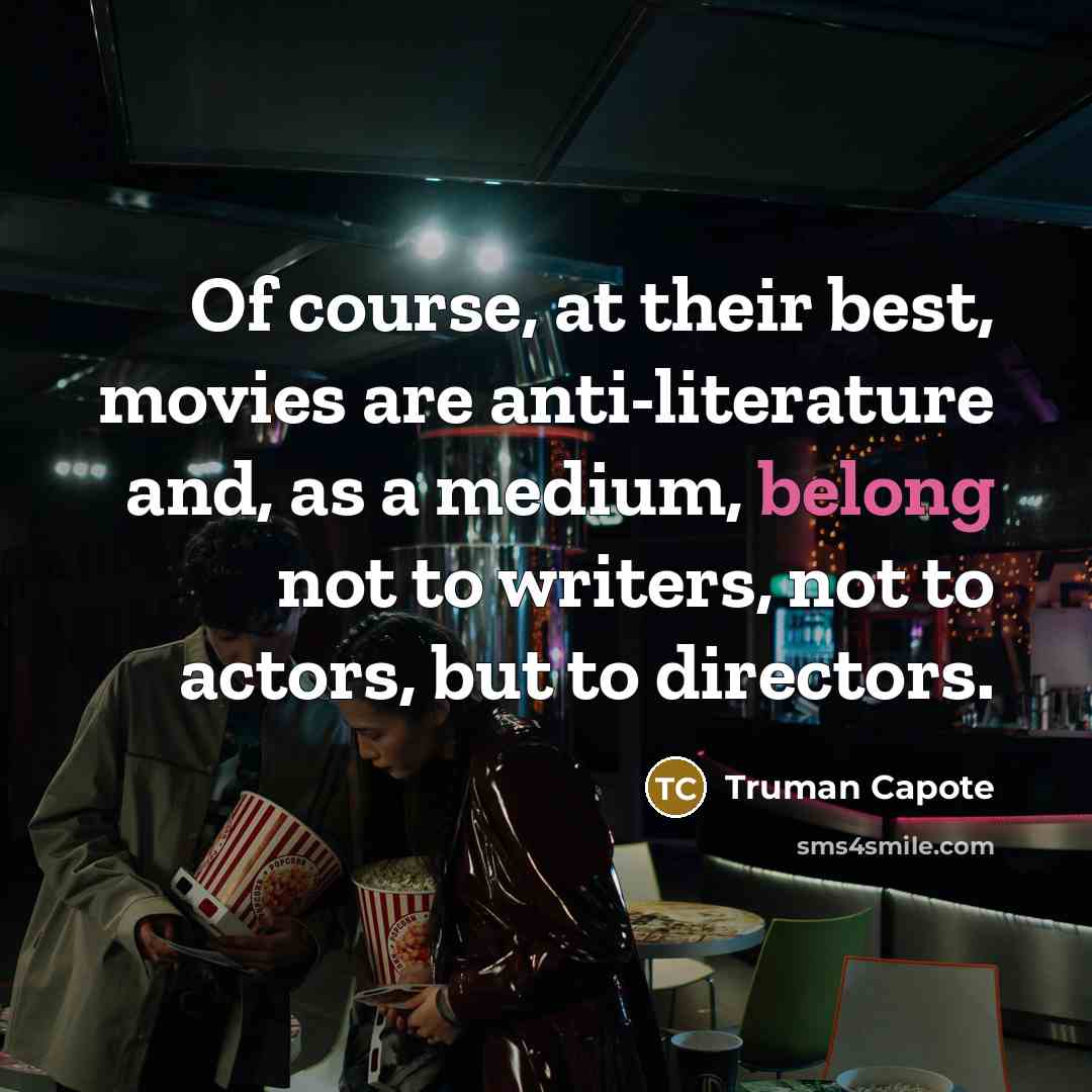 “Of course, at their best, movies are anti-literature and, as…” quote by Truman Capote