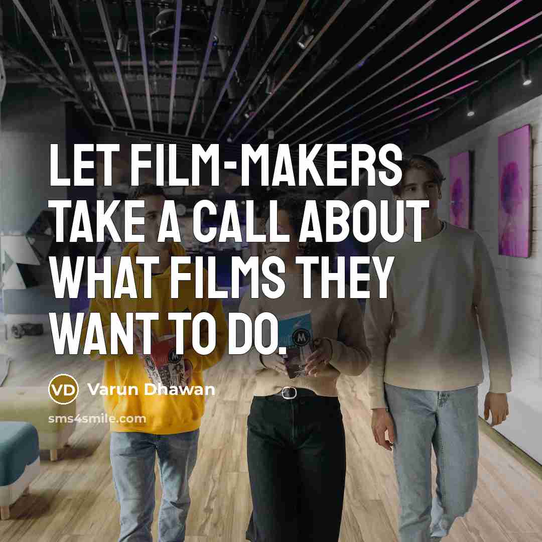 “Let film-makers take a call about what films they want…” quote by Varun Dhawan