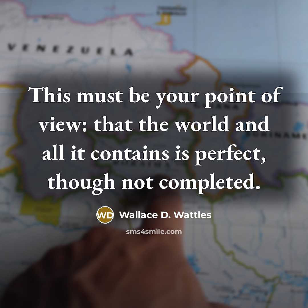 “This must be your point of view: that the world…” quote by Wallace D. Wattles