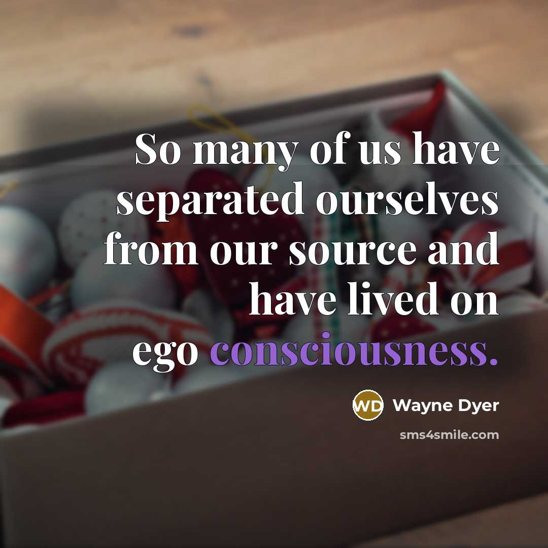 “So many of us have separated ourselves from our source…” quote by Wayne Dyer