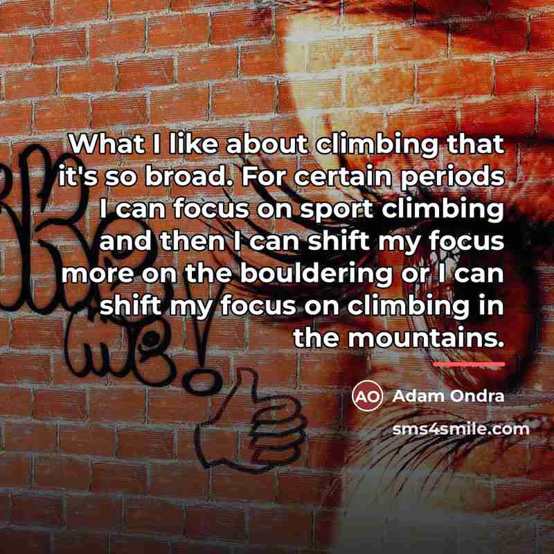 “What I like about climbing that it's so broad. For…” quote by Adam Ondra
