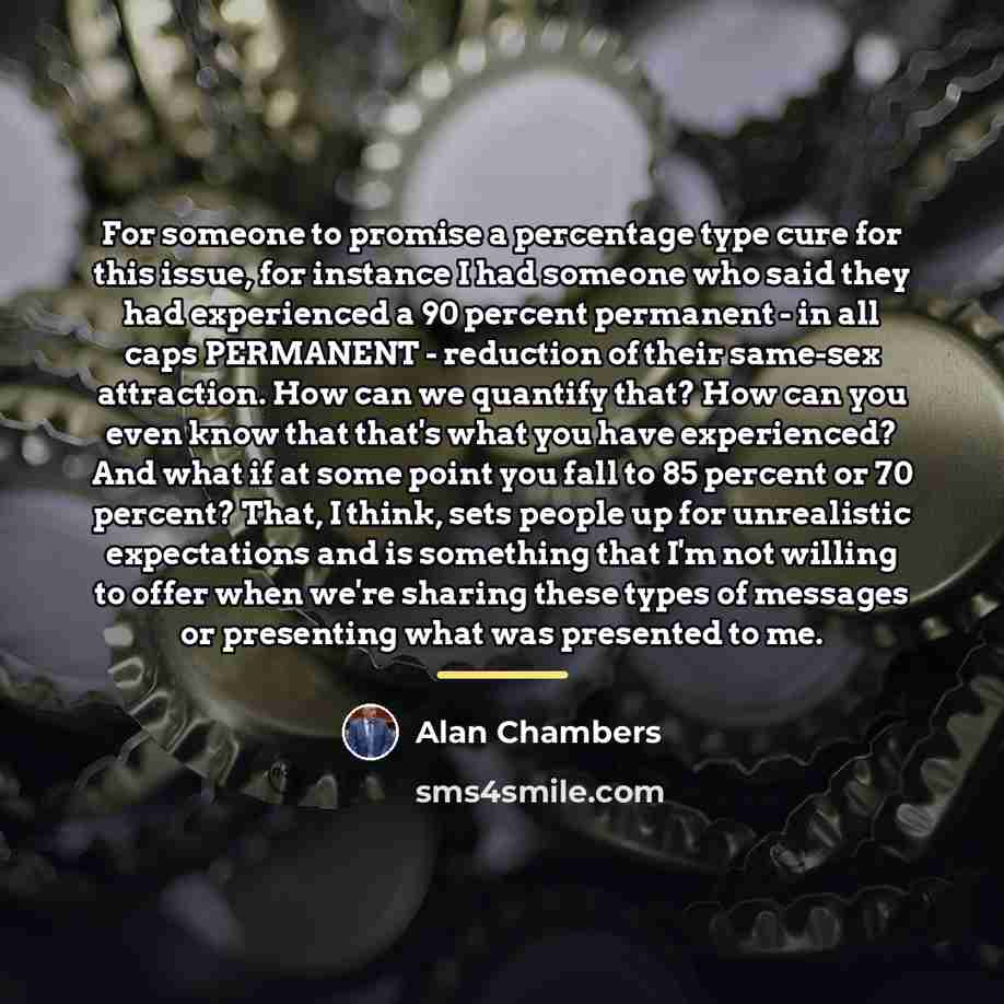 “For someone to promise a percentage type cure for this…” quote by Alan Chambers
