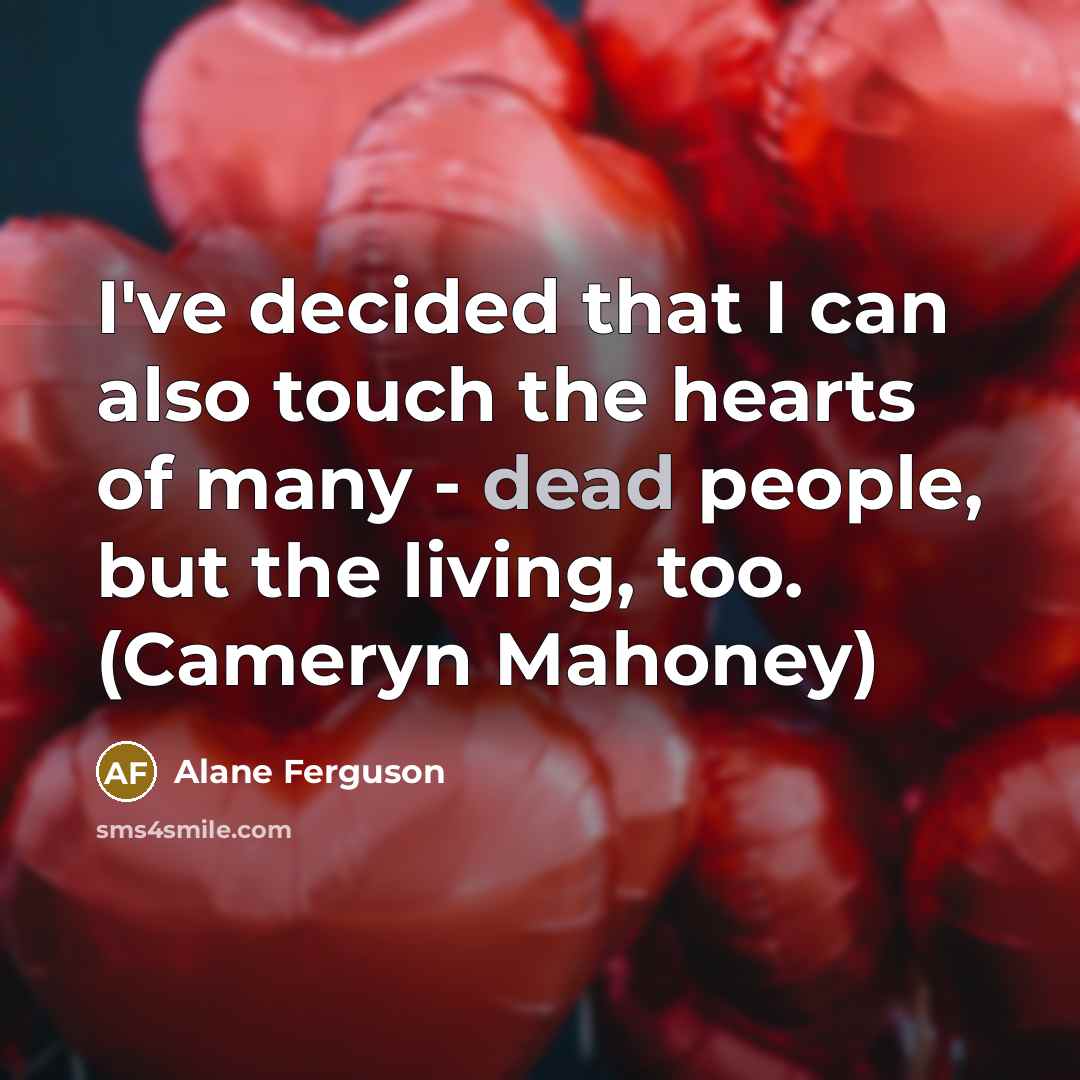“I've decided that I can also touch the hearts of…” quote by Alane Ferguson