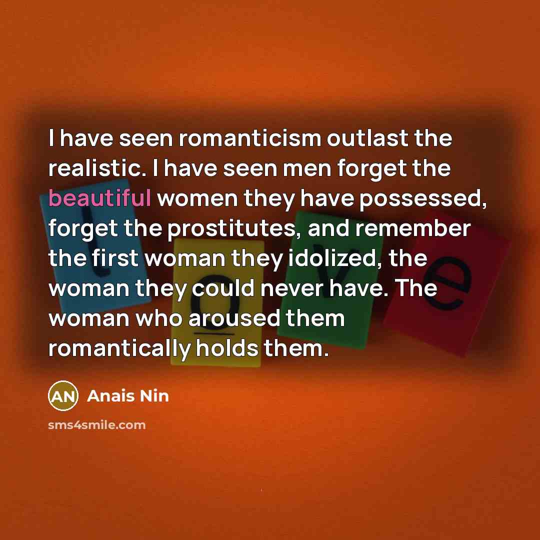 “I have seen romanticism outlast the realistic. I have seen…” quote by Anais Nin