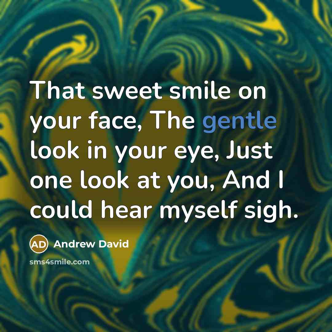 “That sweet smile on your face, The gentle look in…” quote by Andrew David