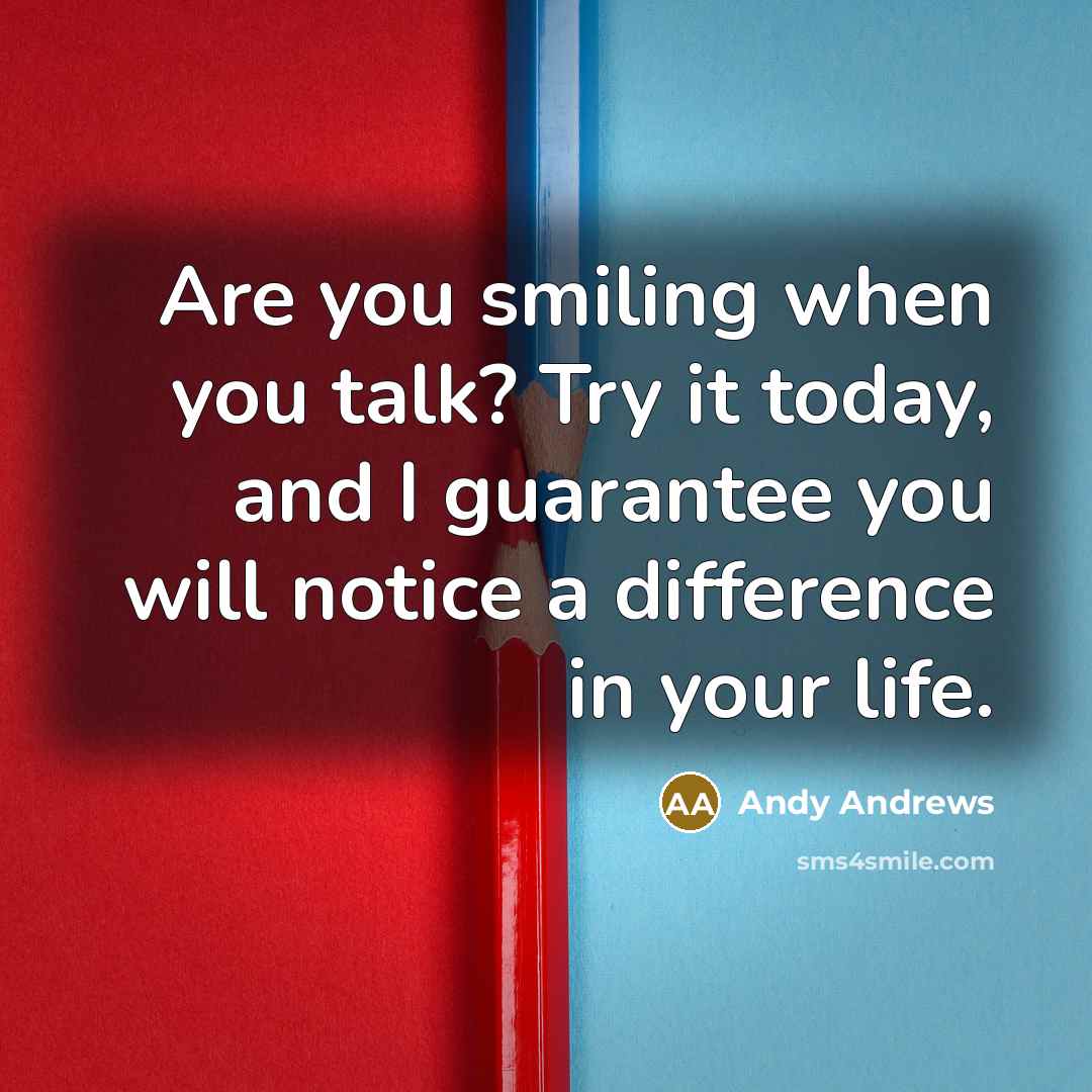 “Are you smiling when you talk? Try it today, and…” quote by Andy Andrews