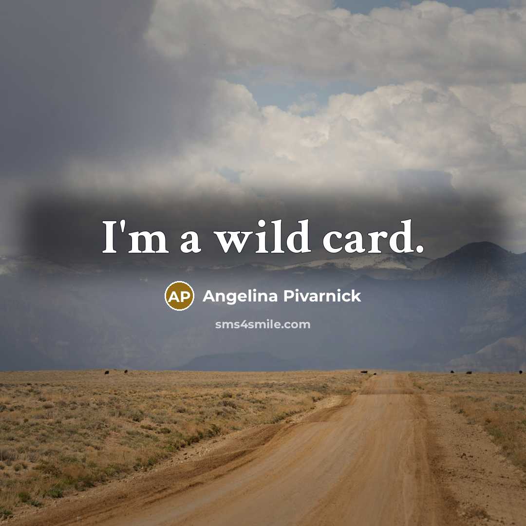 “I'm a wild card.…” quote by Angelina Pivarnick