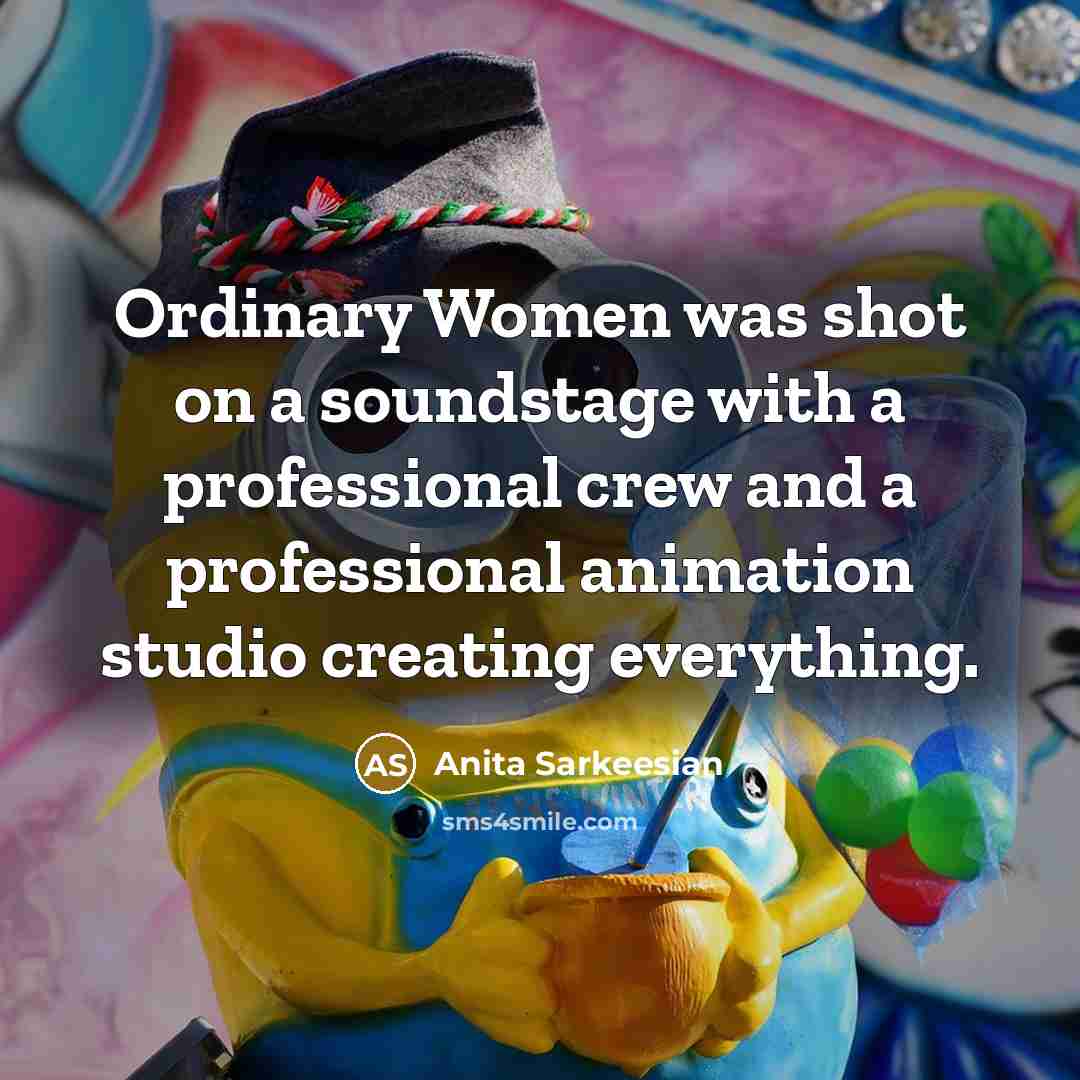 “Ordinary Women was shot on a soundstage with a professional…” quote by Anita Sarkeesian