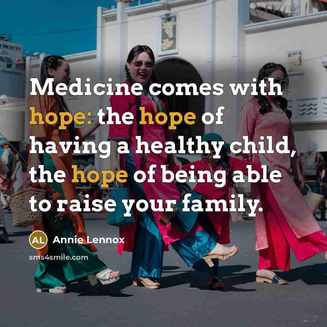 “Medicine comes with hope: the hope of having a healthy…” quote by Annie Lennox