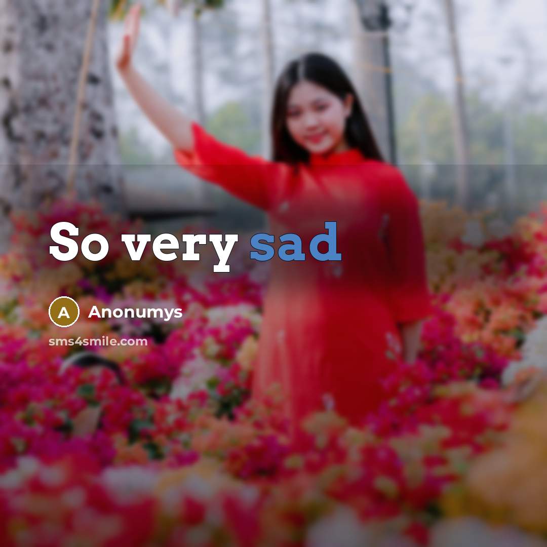“So very sad…” quote by Anonumys