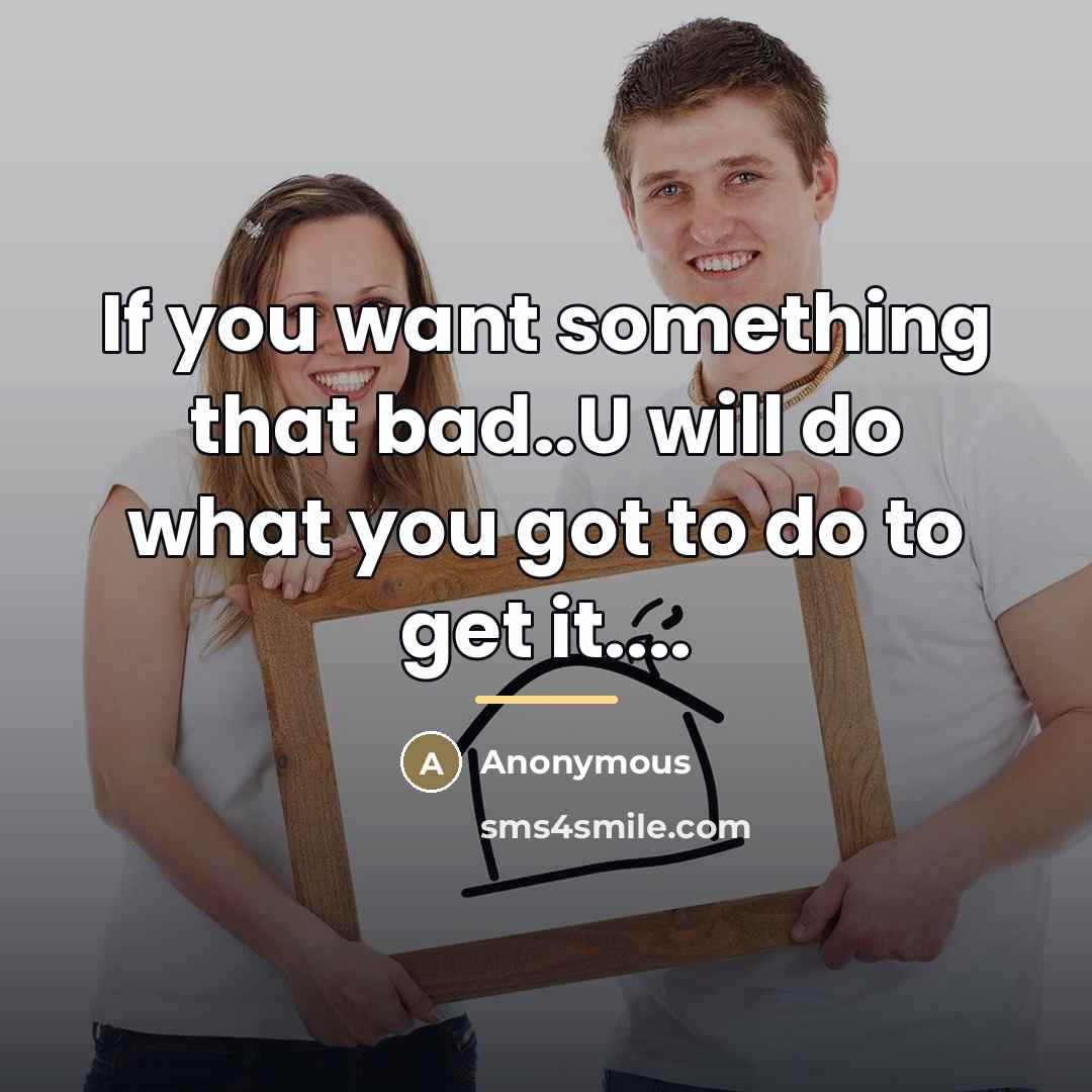 “If you want something that bad..U will do what you…” quote by Anonymous