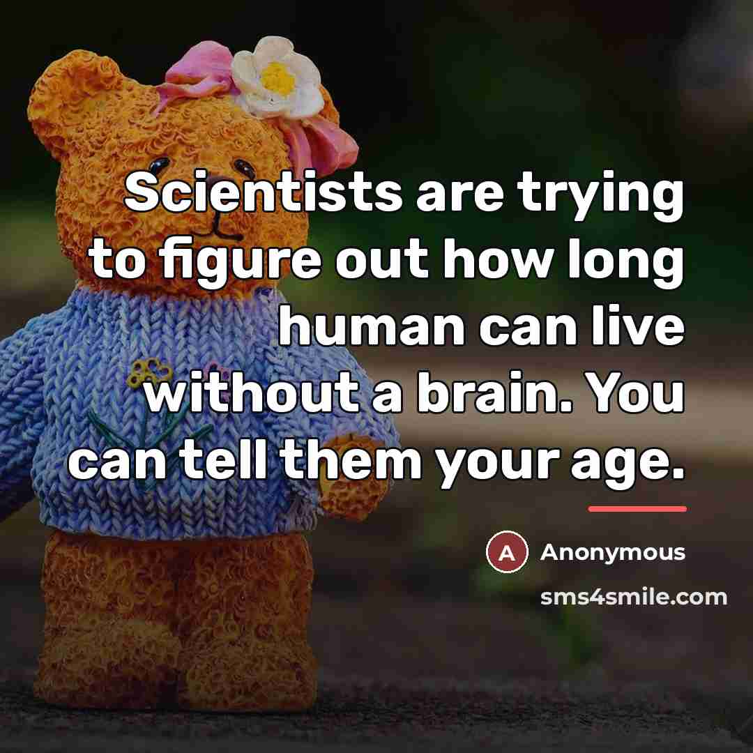 “Scientists are trying to figure out how long human can…” quote by Anonymous