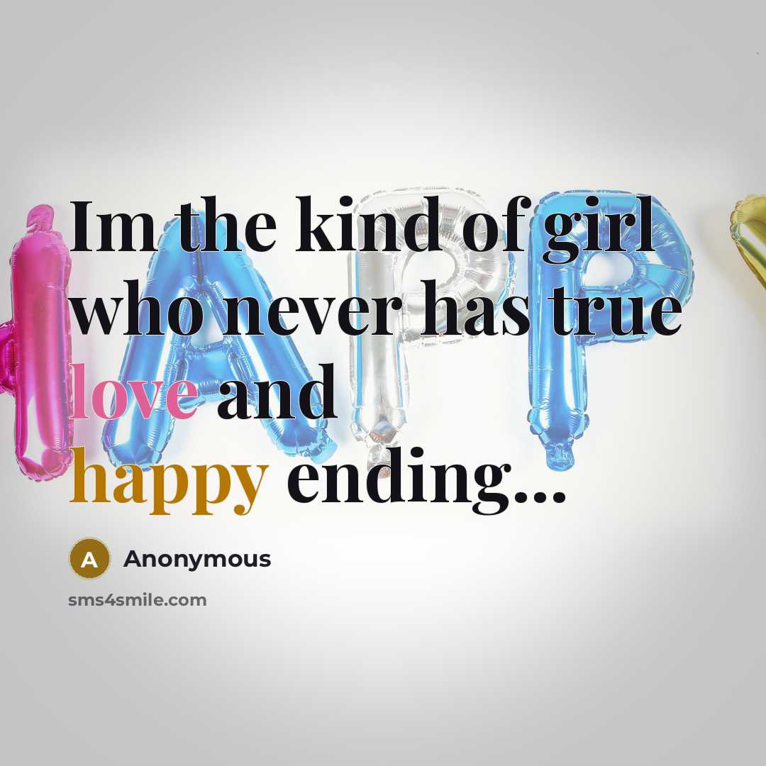 “Im the kind of girl who never has true love…” quote by Anonymous