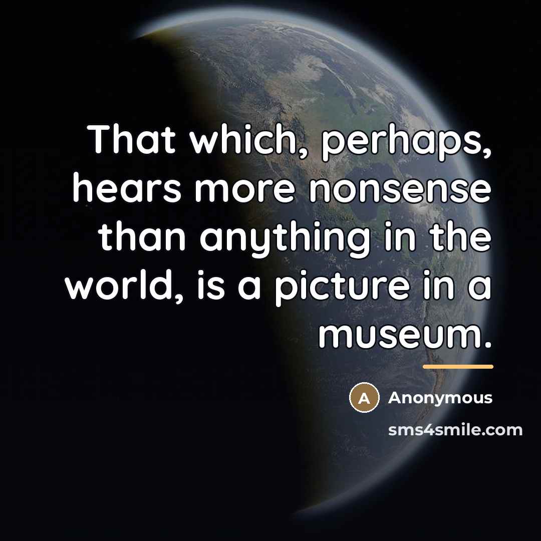 “That which, perhaps, hears more nonsense than anything in the…” quote by Anonymous